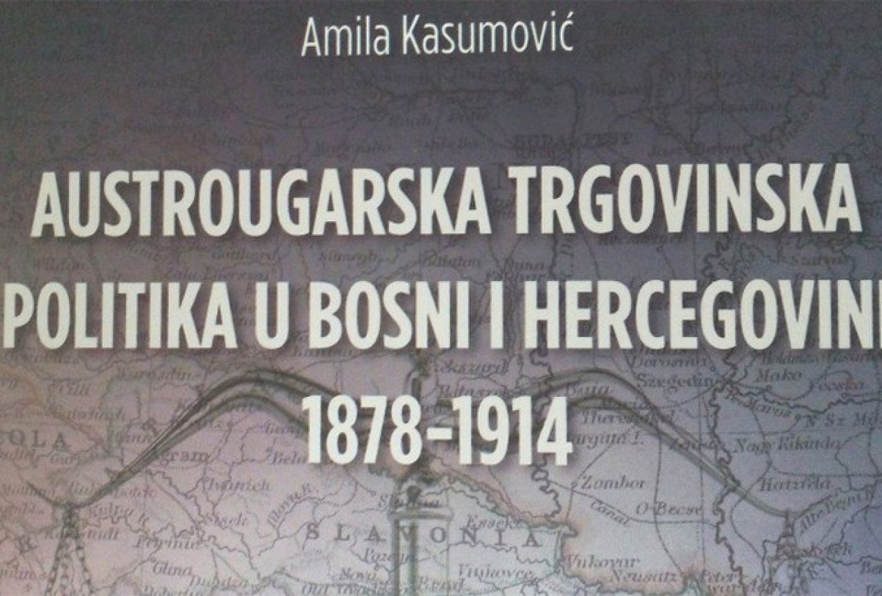Objavljena knjiga o austrougarskoj trgovinskoj politici u BiH Amile Kasumović