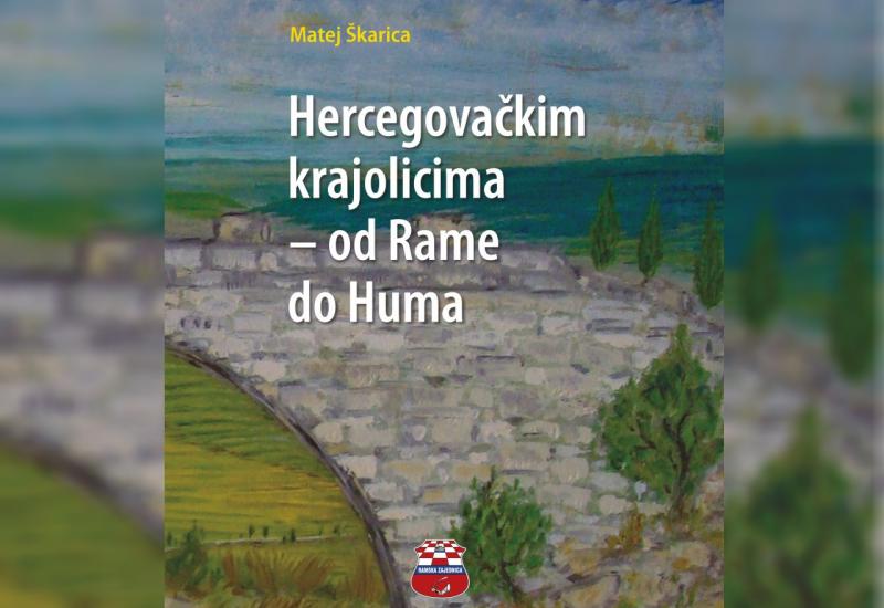 Iz tiska izašla zbirka putopisa  ''Hercegovačkim krajolicima - od Rame do Huma''
