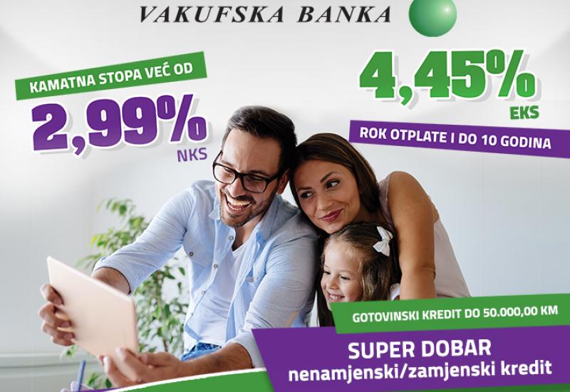 Akcijska ponuda Vakufske banke: Nenamjenski/zamjenski krediti uz atraktivnu fiksnu kamatnu stopu